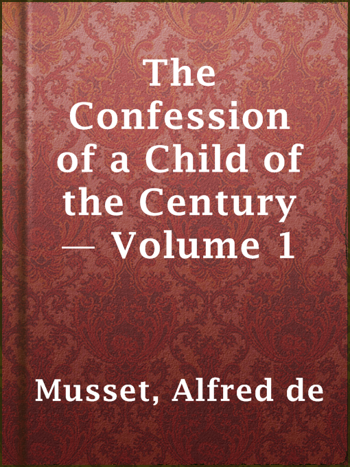 Title details for The Confession of a Child of the Century — Volume 1 by Alfred de Musset - Available